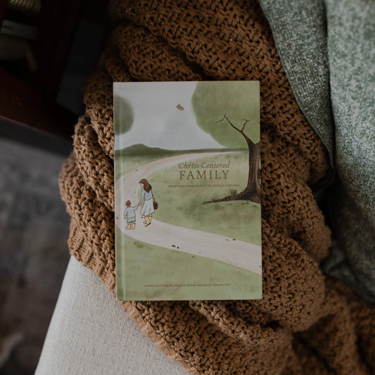 Christ-Centered Family: Pointing Your Family To Jesus Every Day